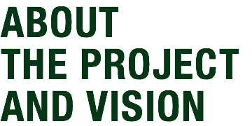 ABOUT THE PROJECT AND VISION