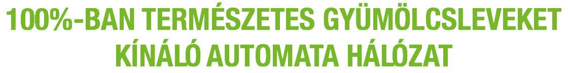 100%-BAN TERMÉSZETES gyümölcsleveket KÍNÁLÓ AUTOMATA HÁLÓZAT